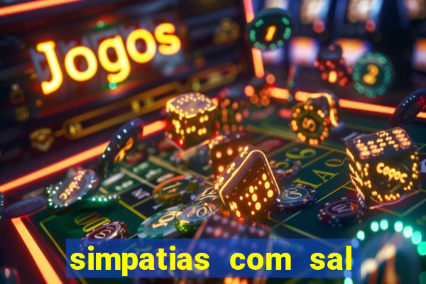 simpatias com sal grosso para afastar pessoas